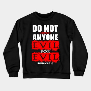 Romans 12:17 Do Not Repay Anyone Evil For Evil Crewneck Sweatshirt